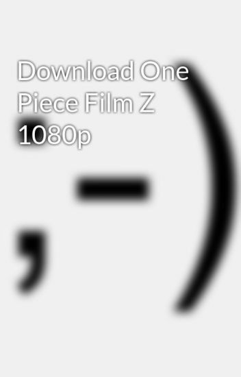 One Piece Film Z 1080p